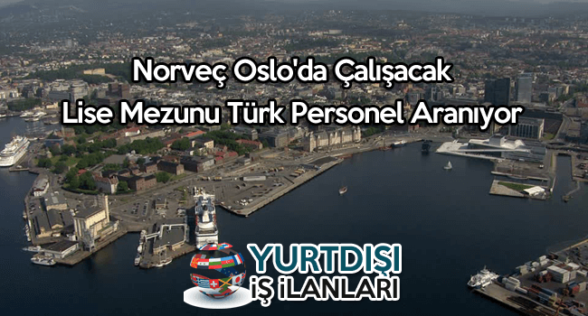 Norvec Oslo Da Calisacak Lise Mezunu Turk Personel Araniyor Yurtdisi Is Ilanlari Turk Isci Alimi