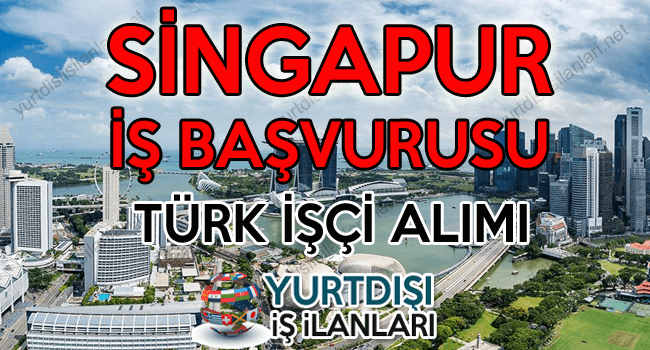 Singapur Turk Isci Alimi Is Ilani Yurtdisi Is Ilanlari Turk Isci Alimi